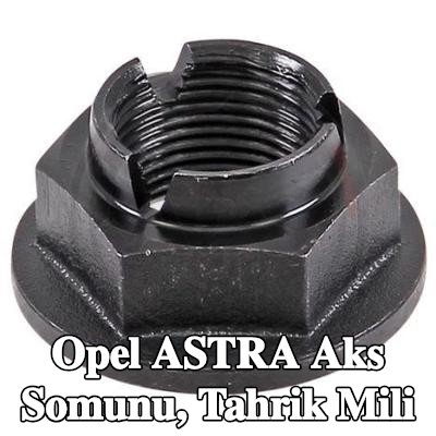 A.B.S. Aks Somunu, tahrik mili — Opel Astra