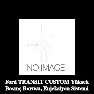 FORD Yüksek Basınç Borusu, enjeksiyon sistemi — Ford Transit Custom