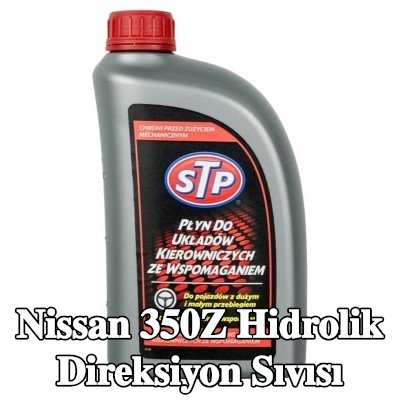 STP Hidrolik direksiyon sıvısı — Nissan 350z