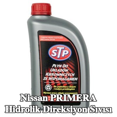 STP Hidrolik direksiyon sıvısı — Nissan Primera