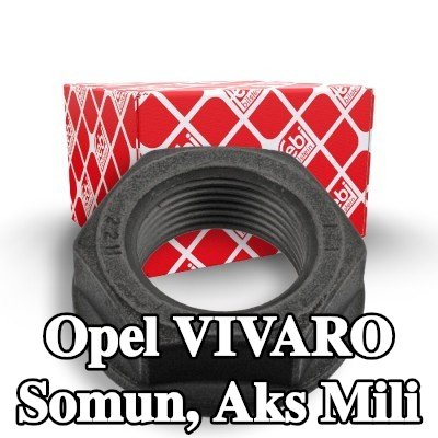 FEBI BILSTEIN Somun, ön aks sol aks mili, Ön Aks Sağ — Opel Vivaro