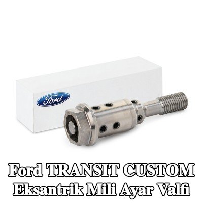 FORD Eksantrik mili ayar valfi — Ford Transit Custom