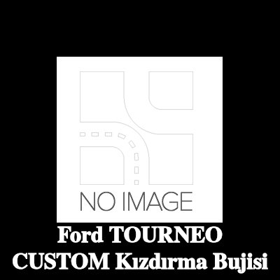 BOSCH Kızdırma Bujisi — Ford Tourneo Custom