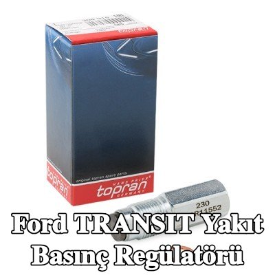 TOPRAN Yakıt basınç regülatörü — Ford Transit