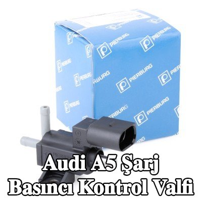 PIERBURG Şarj Basıncı Kontrol Valfi — 2012 Audi A5