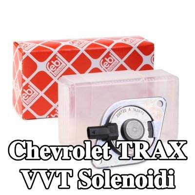 FEBI BILSTEIN VVT solenoidi Egzoz Tarafı, Emme Tarafı — Chevrolet Trax