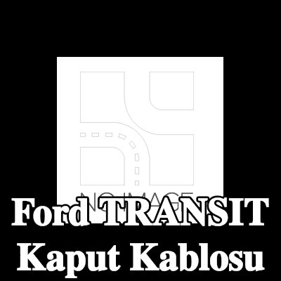 FORD Kaput kablosu — Ford Transit