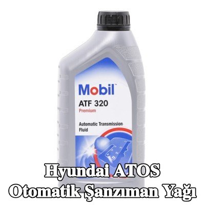 MOBIL Otomatik şanzıman yağı ATF, 320 — 2004 Hyundai Atos