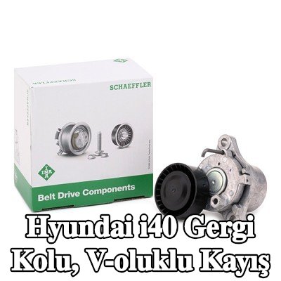 INA Gergi Kolu, V-oluklu kayış — Hyundai i40