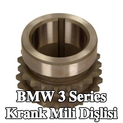 BMW Krank mili dişlisi — BMW 3 Series