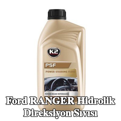 K2 Hidrolik direksiyon sıvısı PSF — Ford Ranger