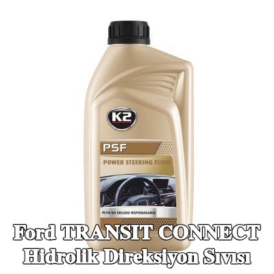 K2 Hidrolik direksiyon sıvısı PSF — 2002 Ford Transit Connect