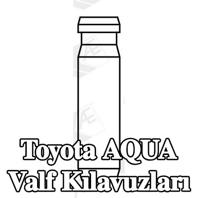 AE Valf Kılavuzları — Toyota Aqua