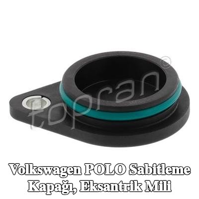 TOPRAN Sabitleme Kapağı, eksantrik mili — Volkswagen Polo